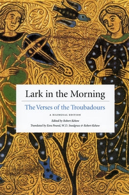 Lark in the Morning: The Verses of the Troubadours, a Bilingual Edition Paperback University of Chicago Press