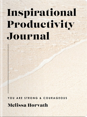 You Are Strong & Courageous: Inspirational Productivity Journal by Horvath, Melissa