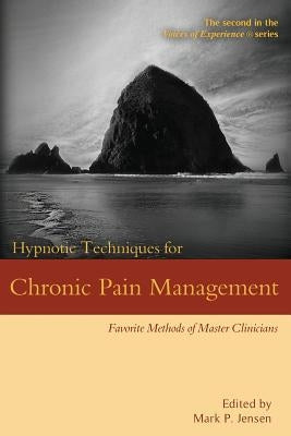 Hypnotic Techniques for Chronic Pain Management: Favorite Methods of Master Clinicians Paperback Denny Creek Press