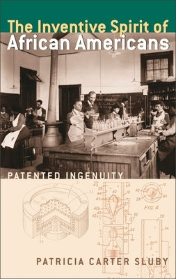 The Inventive Spirit of African Americans: Patented Ingenuity by Sluby, Patricia Carter