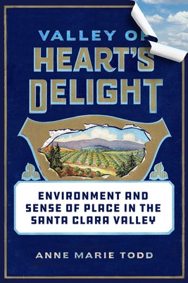 Valley of Heart's Delight: Environment and Sense of Place in the Santa Clara Valley Paperback University of California Press