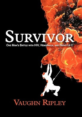 Survivor: One Man's Battle with HIV, Hemophilia, and Hepatitis C by Ripley, Vaughn