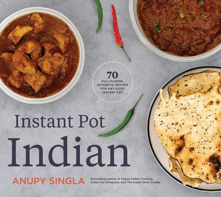 Instant Pot Indian: 70 Full-Flavor, Authentic Recipes for Any Sized Instant Pot Paperback Agate Surrey