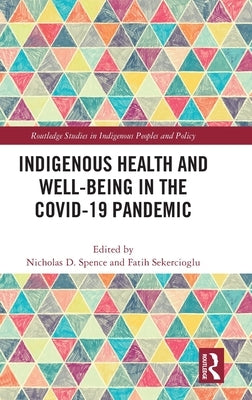 Indigenous Health and Well-Being in the COVID-19 Pandemic by Spence, Nicholas D.