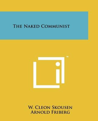 The Naked Communist Paperback Literary Licensing, LLC
