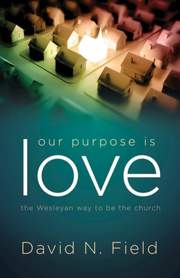 Our Purpose Is Love: The Wesleyan Way to Be the Church Paperback Abingdon Press