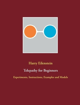 Telepathy for Beginners: Experiments, Instructions, Examples and Models Paperback Books on Demand