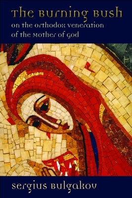 Burning Bush: On the Orthodox Veneration of the Mother of God Paperback William B. Eerdmans Publishing Company