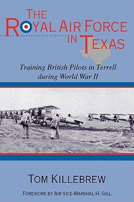The Royal Air Force in Texas: Training British Pilots in Terrell During World War II Paperback University of North Texas Press
