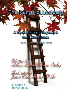 The Rungs of Ladders: A Wyatt History in England & the United States, from 1066 to Modern Times Paperback Createspace Independent Publishing Platform