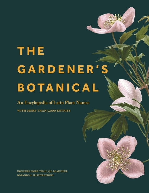 The Gardener's Botanical: An Encyclopedia of Latin Plant Names - With More Than 5,000 Entries by Bayton, Ross