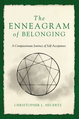 The Enneagram of Belonging: A Compassionate Journey of Self-Acceptance by Heuertz, Christopher L.