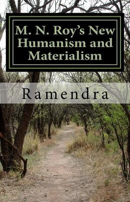 M. N. Roy's New Humanism and Materialism Paperback Createspace Independent Publishing Platform