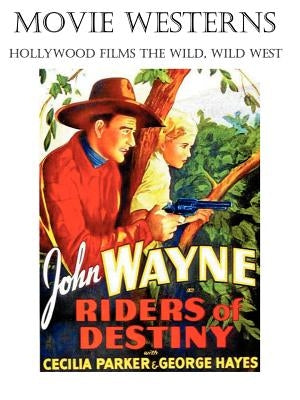 Movie Westerns: Hollywood Films the Wild, Wild West by Reid, John Howard