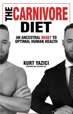 The Carnivore Diet: An Ancestral Reset to Optimal Human Health by Saladino, Paul