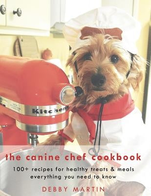 The Canine Chef Cookbook by Martin, Debby