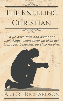 The Kneeling Christian by Richardson, Albert