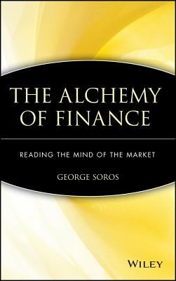 The Alchemy of Finance: Reading the Mind of the Market by Soros, George