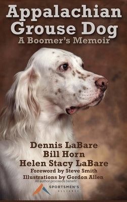 Appalachian Grouse Dog: A Boomer's Memoir by Labare, Dennis