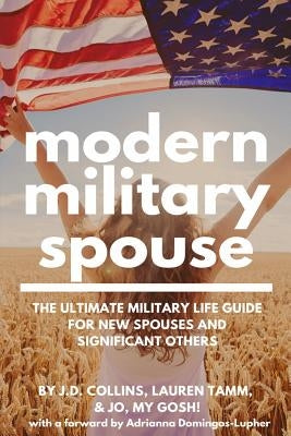 Modern Military Spouse: The Ultimate Military Life Guide for New Spouses and Significant Others Paperback Createspace Independent Publishing Platform