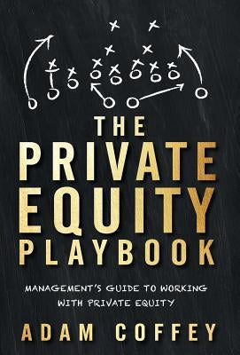 The Private Equity Playbook: Management's Guide to Working with Private Equity by Coffey, Adam