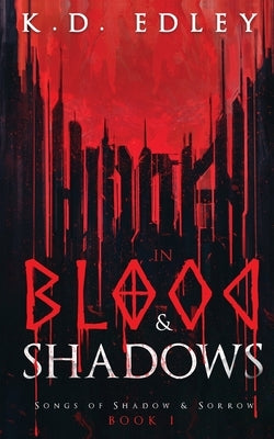 Hidden in Blood & Shadows: Songs of Shadow & Sorrow Book 1 by Edley, K. D.