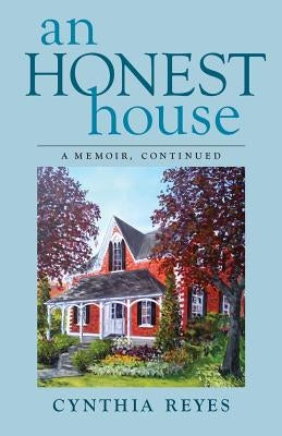 An Honest House: A Memoir, Continued by Reyes, Cynthia