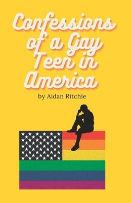 Confessions of a Gay Teen in America by Ritchie, Aidan
