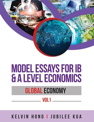 Model Essays for IB & A Level Economics: Global Economy Vol 1 Paperback Edventures Pte Ltd