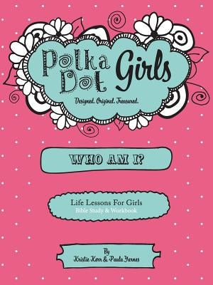 Who Am I? Bible Study and Workbook Paperback Polka Dot Girls Llp
