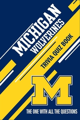Michigan Wolverines Trivia Quiz Book: The One With All The Questions by Anderson, Christopher