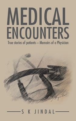 Medical Encounters: True stories of patients - Memoirs of a Physician by Jindal, Surinder