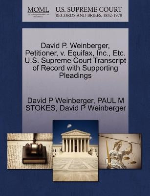 David P. Weinberger, Petitioner, V. Equifax, Inc., Etc. U.S. Supreme Court Transcript of Record with Supporting Pleadings by Weinberger, David P.