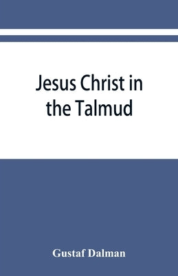 Jesus Christ in the Talmud, Midrash, Zohar, and the liturgy of the synagogue Paperback Alpha Edition