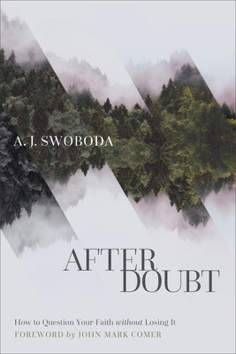 After Doubt: How to Question Your Faith Without Losing It Paperback Brazos Press