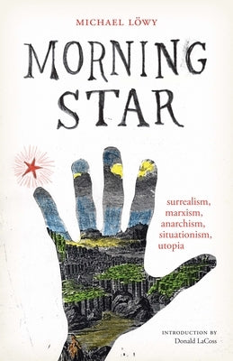 Morning Star: Surrealism, Marxism, Anarchism, Situationism, Utopia Paperback University of Texas Press