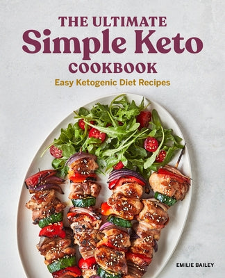 The Ultimate Simple Keto Cookbook: Easy Ketogenic Diet Recipes by Bailey, Emilie