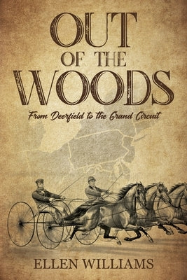 Out of the Woods: From Deerfield to the Grand Circuit by Williams, Ellen