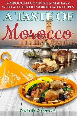 A Taste of Morocco: Moroccan Cooking Made Easy with Authentic Moroccan Recipes ***Black and White Edition*** Paperback Independently Published