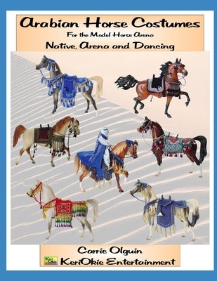 Arabian Horse Costume, Native, Arena and Dancing: For the Model Horse Arena by Olguin, Carrie