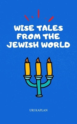 Wise Tales From the Jewish World: The Essential Collection by Kaplan, Uri