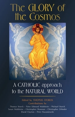 The Glory of the Cosmos: A Catholic Approach to the Natural World Paperback Arouca Press