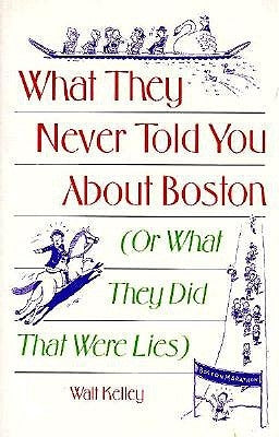 What They Never Told You About Boston: Or What They Did That Were Lies Paperback Down East Books