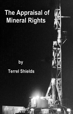 The Appraisal of Mineral Rights: with emphasis on oil and gas valuation as real property Paperback Createspace Independent Publishing Platform