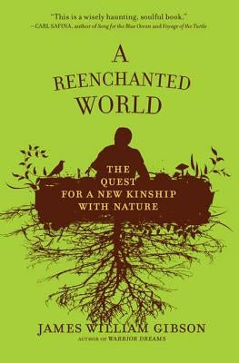 A Reenchanted World: The Quest for a New Kinship with Nature by Gibson, James William