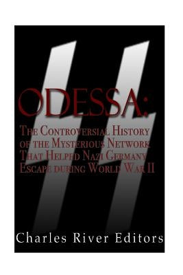 Odessa: The Controversial History of the Mysterious Network that Helped Nazis Escape Germany after World War II Paperback Createspace Independent Publishing Platform