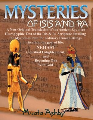 Mysteries of Isis and Ra: A New Original Translation Hieroglyphic Scripture of the Aset(Isis) & Ra by Ashby, Muata