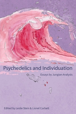 Psychedelics and Individuation: Essays by Jungian Analysts by Stein, Leslie
