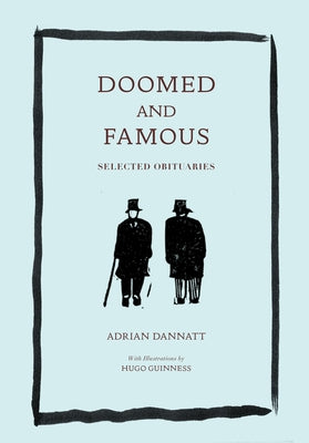 Doomed and Famous: Selected Obituaries by Dannatt, Adrian