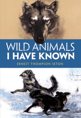 Wild Animals I Have Known by Thompson Seton, Ernest